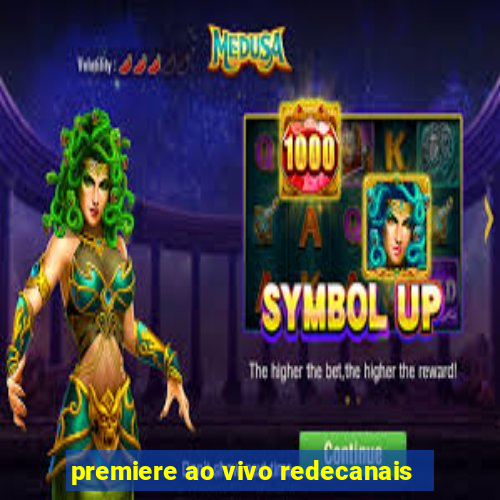 premiere ao vivo redecanais